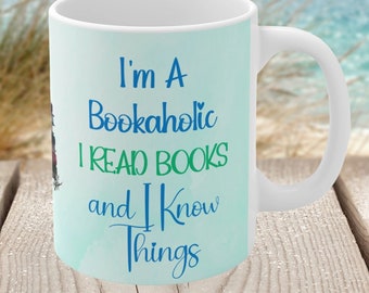 I'm A Bookaholic I Read Books And I Know Things Coffee Mug, Bookaholic Coffee Mug,Gift For Readers,Gift For Book Lovers, Gift For Book Lover