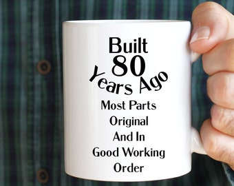 Built 80 Years Ago Most Parts Original And In Good Working Order Coffee Mug,Funny 80 Birthday Coffee Mug,80th Birthday Mug Funny, 11oz