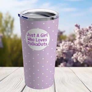 Just A Girl Who Loves Polkadots Travel Mug, 20oz Tumbler For Women, Polka Dot Travel Mug,Washable Travel Mug, Polkadot Tumbler White/Lilac