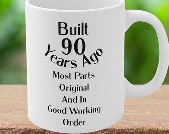 Built 90 Years Ago Most Parts Original And In Good Working Order Coffee Mug,Funny 90 Birthday Coffee Mug,90th Birthday Mug Funny, 11oz