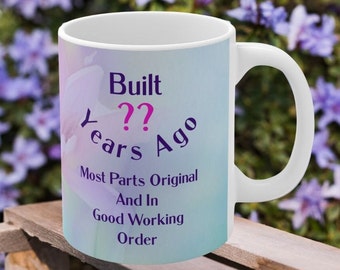 Custom Built ?? Years Ago Most Parts Original And In Good Working Order Coffee Mug,Fun Birthday Gift For Women, Womens  Custom Birthday Mug