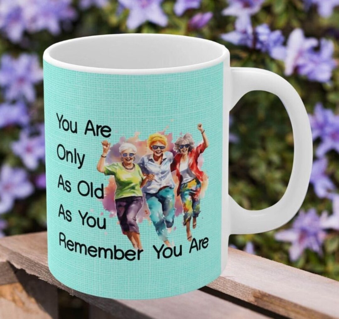 Old as Remember Coffee Mug,old Age Humor Mugs for Women, Old Age Humor