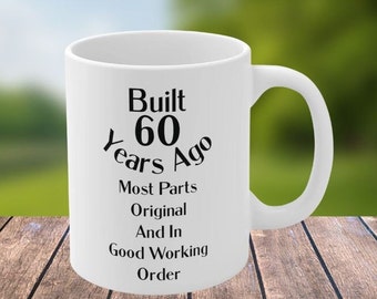 Built 60 Years Ago Most Parts Original And In Good Working Order Coffee Mug,Funny 60 Birthday Coffee Mug,60th Birthday Mug Funny, 11oz 15oz
