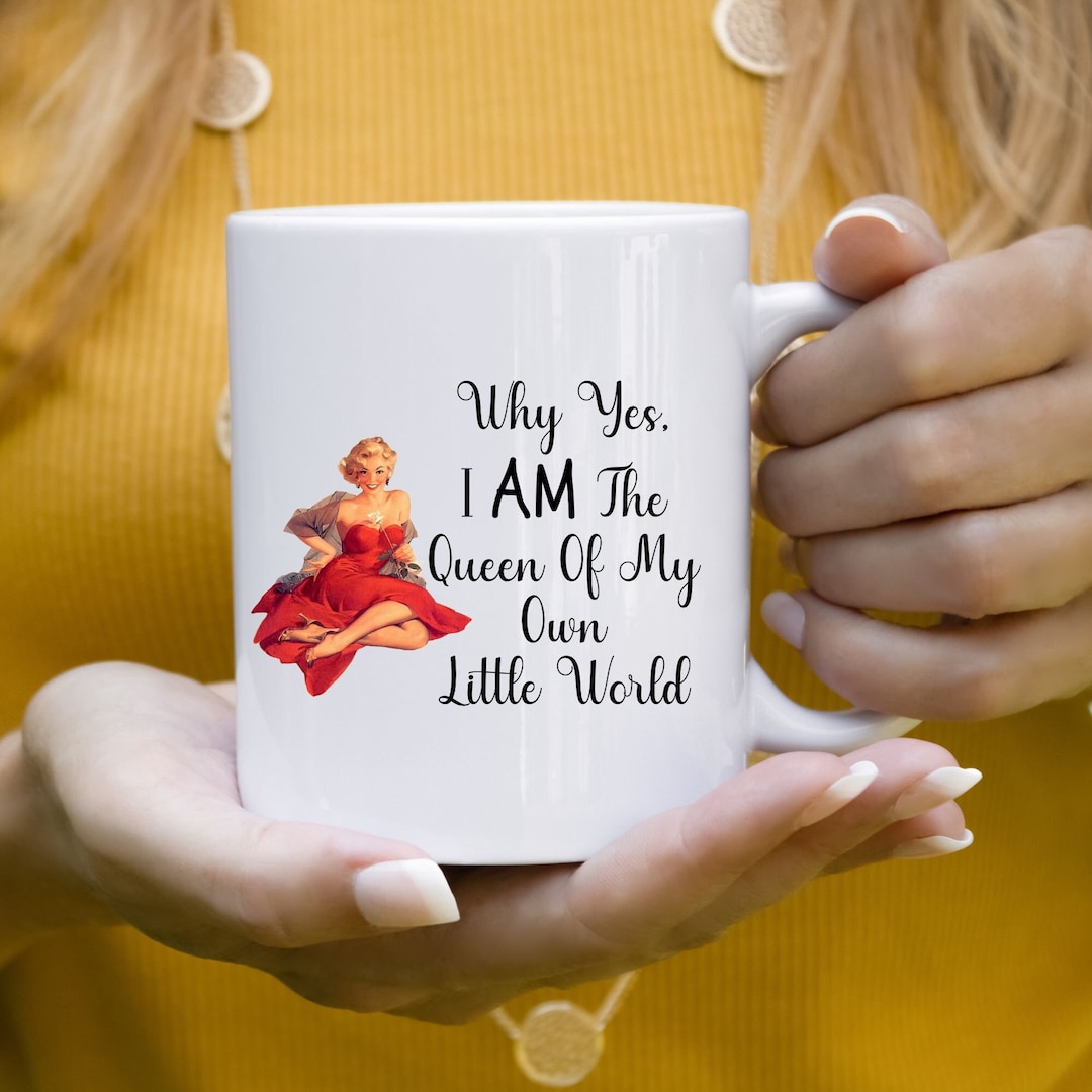 Why Yes I Am the Queen of My Own Little World Coffee Mug, Queen of Own