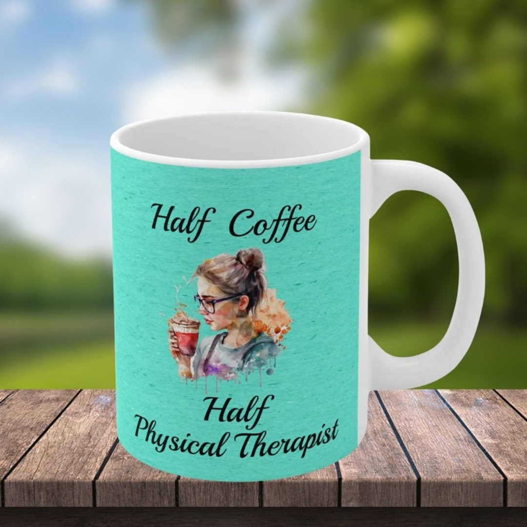 Half Coffee Half Physical Therapist Coffee Mug, Physical Therapist