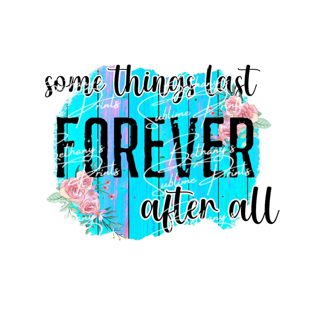 Some Things Last Forever After All Png Etsy(00)