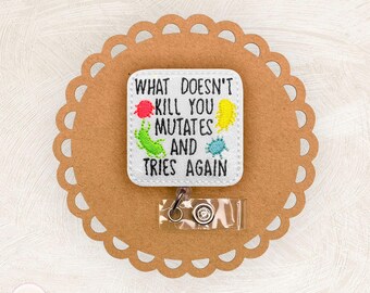 What Doesn’t Kill You Mutates and Tries Again Badge Reel, Nurse Accessories, Carabiner, MRI Safe, Swappable Topper, Name Tag, Coworker Gift