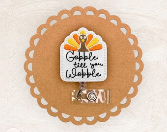Gobble Til You Wobble Turkey Badge Reel, Thanksgiving, Fall, Pinch Clip, Retractable Lanyard, ID Holder, Keycard, Name Tag, Nurse Gift