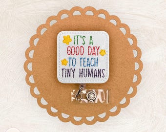It’s A Good Day To Teach Tiny Humans Badge Reel, School, Badge Buddy, Retractable Lanyard, Embroidered Topper, Name Tag Holder, Teacher Gift