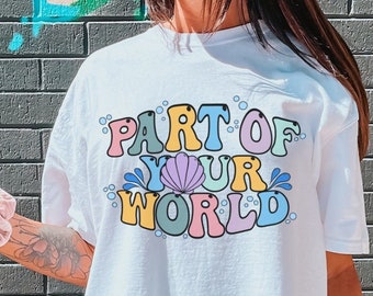 Comfort colors Part of Your World Shirt, Little Mermaid Shirt, Disney world vacation shirt