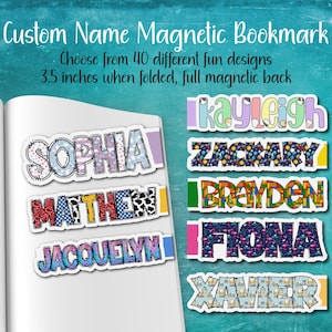 May include: Custom name magnetic bookmarks featuring various colorful patterns and fonts. The bookmarks measure 3.5 inches when folded and have a full magnetic back. Text includes Custom Name Magnetic Bookmark, Choose from 40 different fun designs.