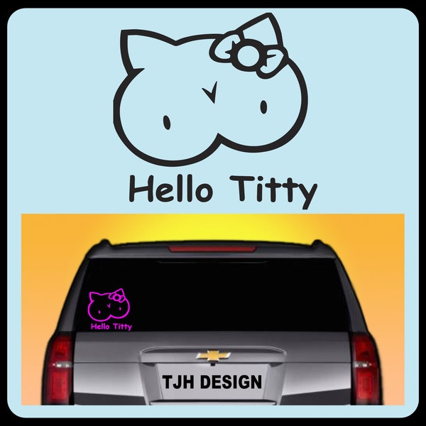 Hello Titty Vinyl Decal, Car Decal, Sticker, 21 Colors, Always FREE SHIPPING