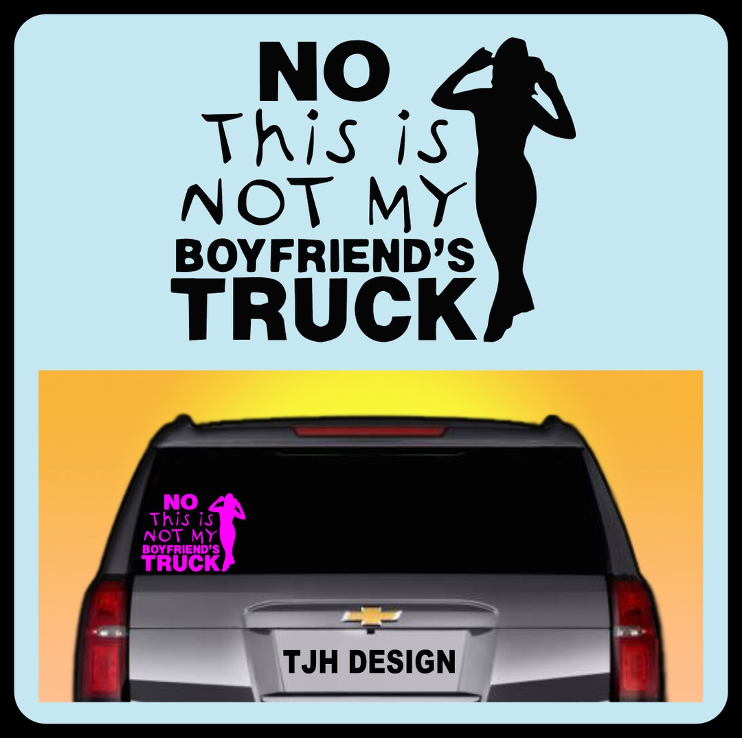 No This is Not My Boyfriend's Truck Vinyl Decal, Car Decal, Sticker, 21 Colors, Always FREE