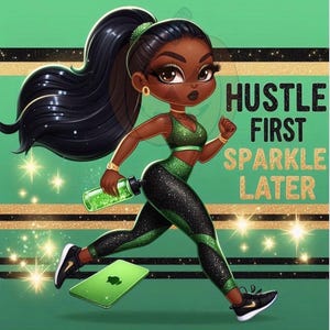 May include: A cartoon illustration of a woman with long black hair, wearing a green and black workout outfit, holding a water bottle and running. The text "Hustle First Sparkle Later" is written in gold glitter letters on a green background.