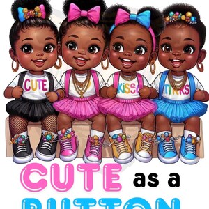 May include: Illustration of four smiling Black girls with dark skin, each wearing a different outfit. They have bows in their hair, gold jewelry, and sneakers. The text "CUTE as a BUTTON" is at the bottom.