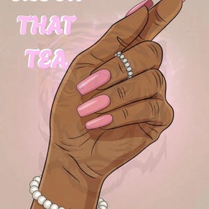 May include: Illustration of a hand with long, pink nails and a silver ring. A white pearl bracelet adorns the wrist. The words "CLOCK THAT TEA" are written in pink, stylized text.