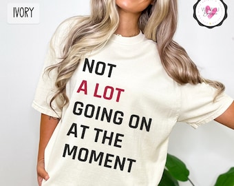 Not A Lot Going On At The Moment Comfort Colors TSwift Sweatshirt A Lot Going On At The Moment Kids Shirt Taylor 22 Outfit Era Tour Costume