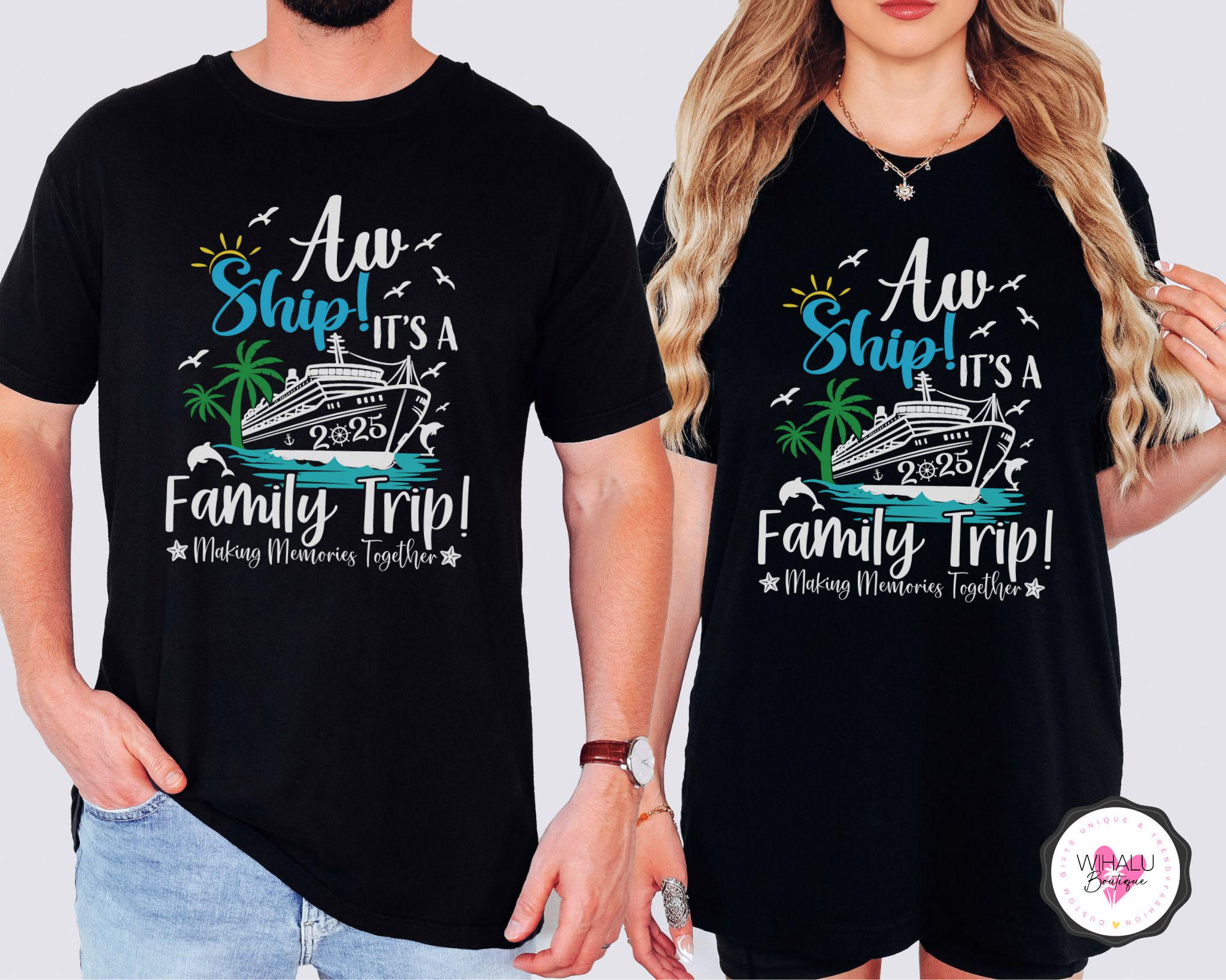 Aw Ship Its A Family Trip 2026 Cruise T Shirt Custom Family Cruise Trip ...