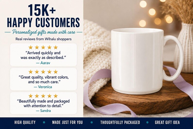 May include: A plain white ceramic mug sits on a wooden coaster. The image features text stating 15K+ HAPPY CUSTOMERS, Personalized gifts made with care, and Real reviews from Wihalu shoppers, alongside three five-star reviews and text at the bottom.