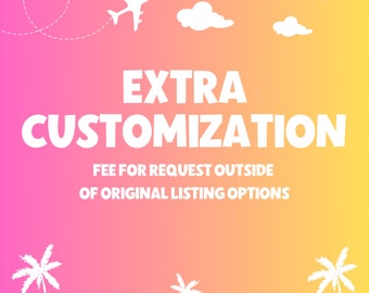 Extra Customization Fee Additional Personalization Fee Extra Personalization Cost Additional Customization Order Extra Custom Order Request
