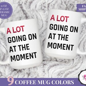 A Lot Going On At The Moment Mug Personalized Gift for Christmas TSwift Travel Coffee Mug Swifty Lyric Mug Taylor Coffee Cup Swifty Mug Alot White/White