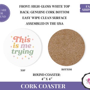 May include: Round cork coaster with a high-gloss white top featuring the text "This is me trying" in pastel colours. The coaster is 10 cm in diameter and has a genuine cork bottom.