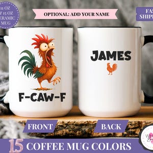 May include: White ceramic coffee mug with a black handle and rim. The front features a cartoon rooster with the text "F-CAW-F". The back of the mug has the name "JAMES" and a small rooster graphic. The mug is available in 15 colors.