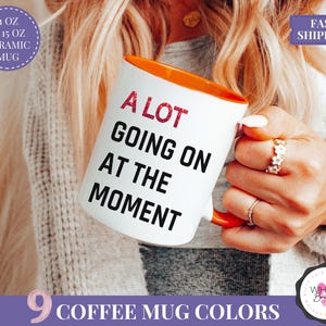 A Lot Going On At The Moment Mug Personalized Gift for Christmas TSwift Travel Coffee Mug Swifty Lyric Mug Taylor Coffee Cup Swifty Mug Alot Orange Accent
