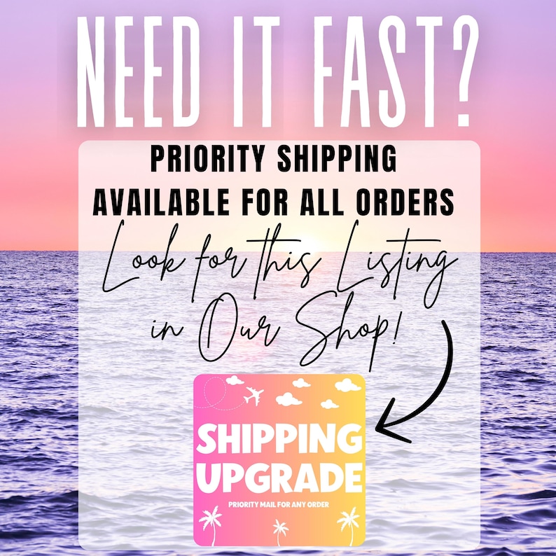 May include: Image with a sunset over the ocean background. Text reads "NEED IT FAST?" and "PRIORITY SHIPPING AVAILABLE FOR ALL ORDERS." A graphic says "SHIPPING UPGRADE" with a palm tree and airplane icon. The text encourages shoppers to look for the listing in the shop.