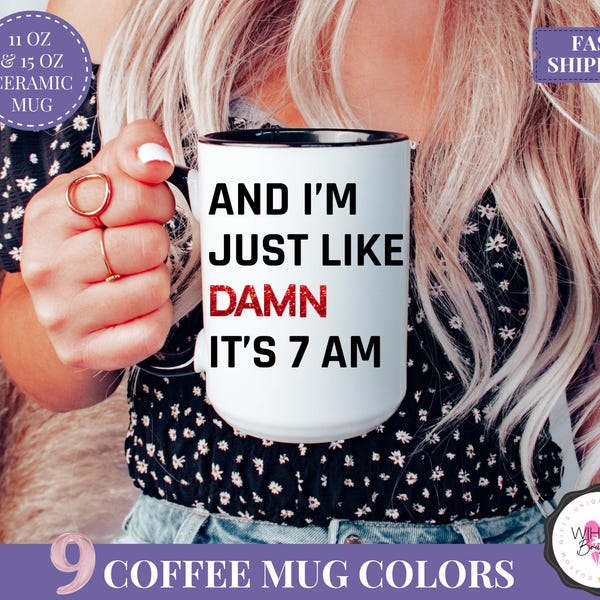 Damn It's 7am Mug TSwift Coffee Mug Singer Fan Mug Pop Culture Mug Best Friend Gift for Mom Gift Wife Gift Fandom Mug Birthday Gift Tea Cup