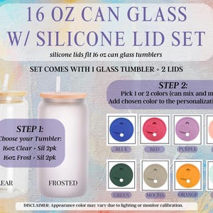 May include: A clear and frosted 16 oz can glass tumbler set with silicone lids. The set includes one glass tumbler and two lids. Available lid colors include blue, red, purple, pink, green, mocha, orange, and mint.