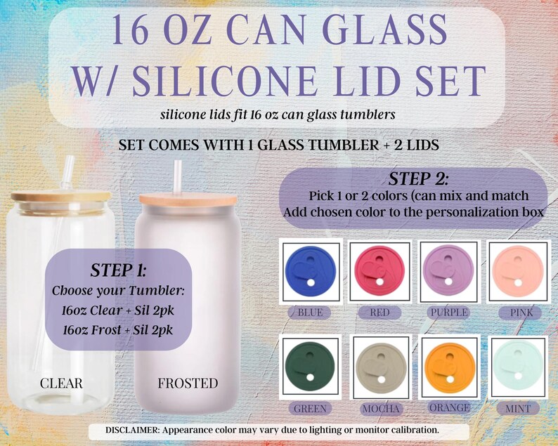 May include: A clear and frosted 16 oz can glass tumbler set with silicone lids. The set includes one glass tumbler and two lids. Available lid colors include blue, red, purple, pink, green, mocha, orange, and mint.