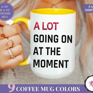 A Lot Going On At The Moment Mug Personalized Gift for Christmas TSwift Travel Coffee Mug Swifty Lyric Mug Taylor Coffee Cup Swifty Mug Alot Yellow Accent
