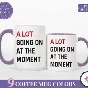 A Lot Going On At The Moment Mug Personalized Gift for Christmas TSwift Travel Coffee Mug Swifty Lyric Mug Taylor Coffee Cup Swifty Mug Alot Purple Accent