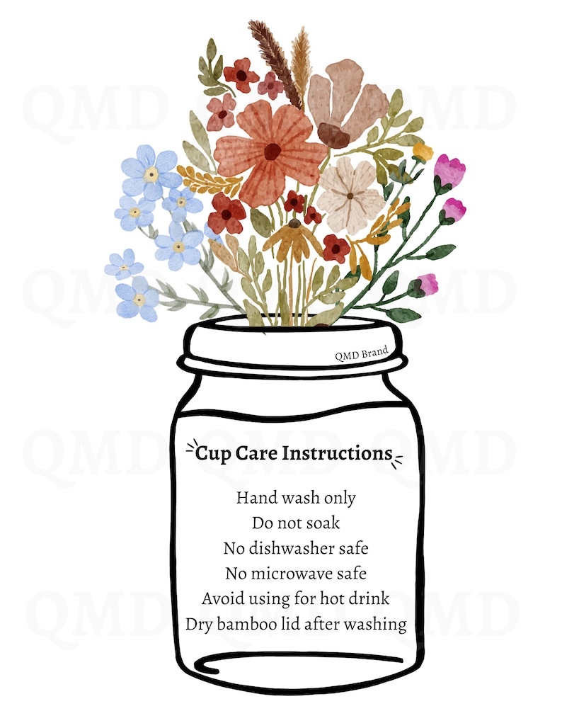 May include: A black and white illustration of a mason jar with a floral arrangement inside. The jar has text that reads "Cup Care Instructions" and lists instructions for hand washing, avoiding soaking, and not using in the dishwasher or microwave.