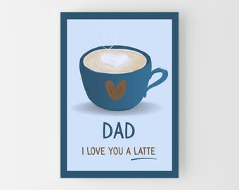 Coffee Father's Day Card for Dad, Funny Fathers Day Card, Coffee Dad Birthday Card, Latte Pun Dad I Love You A Latte, Choose Size A6, A5, A4