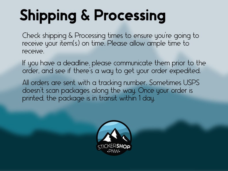 May include: A digital graphic featuring the text Shipping & Processing, followed by instructions regarding order timelines, deadlines, and tracking. At the bottom, a circular logo displays a mountain range with the text STICKERSHOP PNW.
