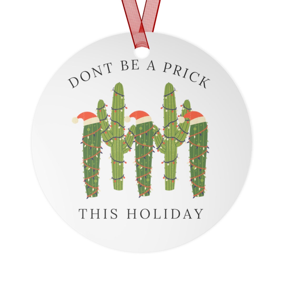 Don't Be A Prick Christmas Ornament, Funny Christmas Ornament, Cactus