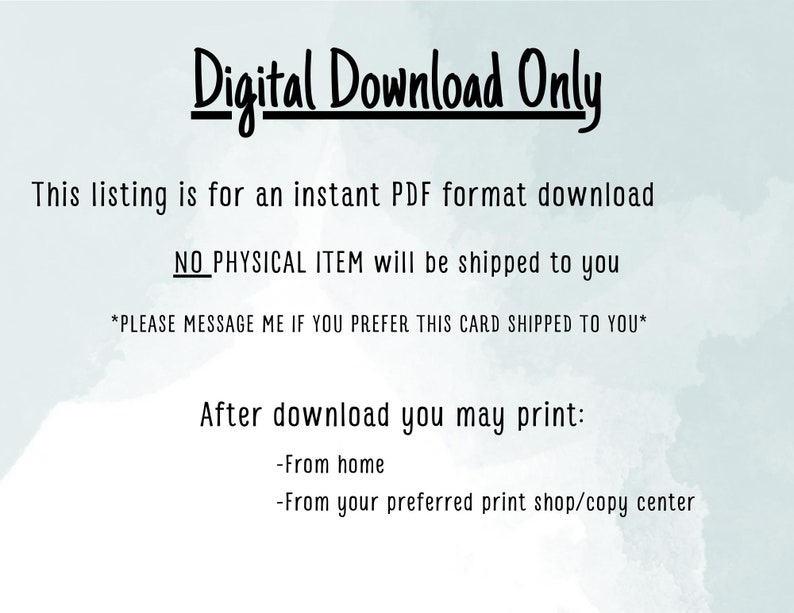 May include: Digital download only. This listing is for an instant PDF format download. NO PHYSICAL ITEM will be shipped to you. *PLEASE MESSAGE ME IF YOU PREFER THIS CARD SHIPPED TO YOU*. After download you may print: -From home -From your preferred print shop/copy center
