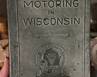 Vintage book Motoring in Wisconsin 1922 Official Year Book of the Wisconsin Motorists Association By Victor F. Pettric