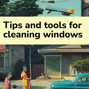 Tips and tools for cleaning windows.
