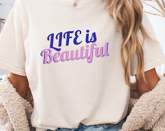 Life Is Beautiful T-Shirt, Motivational Quote Tee, Positive Vibes Shirt, Aesthetic Typography Tee, Inspirational Gift for Her, Trendy Slogan