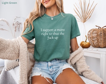 Sarcastic Quote T-Shirt, Funny Rude Humor Tee, Bold Statement Shirt, Feminist Graphic Tee, Savage Slogan Shirt, Trendy Gift for Her