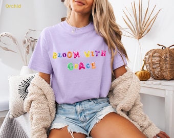 Bloom With Grace Shirt – Inspirational Quote Tee, Positive Affirmation Shirt, Self Growth Shirt, Aesthetic Graphic Tee, Comfort Colors®