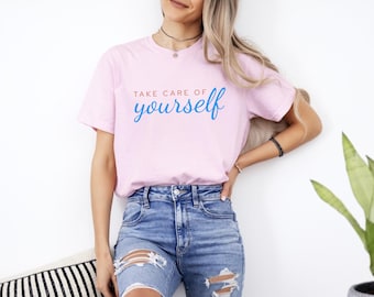 Take Care of Yourself Shirt – Mental Health Awareness Tee – Self Love Shirt – Positive Quote T-Shirt – Inspirational Aesthetic Tee