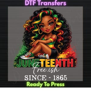 May include: DTF Transfers graphic featuring a cartoon woman with curly black hair, accented with red, yellow, and green. She wears a green, yellow, and black top, black shorts, and green sneakers. The image includes the text "JUNETEENTH Tree.ish SINCE - 1865 Ready To Press."