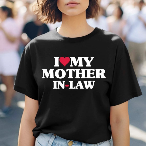 I Love My Mother In Law T-Shirt Funny Parents Day Gift Shirt I Love My Mother In Law T-Shirt Funny Parents Day Gift Shirt