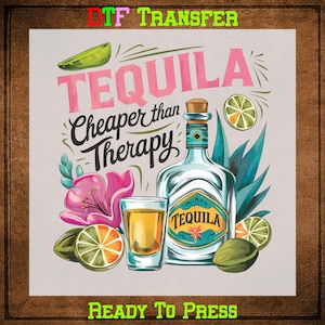 Tequila DTF Transfer Ready to Press, Tequila Cheaper Than Therapy Funny Heat Transfer for Shirt, Summer UV Sticker, Summer Iron on Transfer