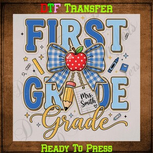 May include: A DTF transfer design featuring the text FIRST GRADE in blue and yellow. A blue gingham bow sits above a red apple with white dots, a yellow pencil, and a white notepad tag labeled Mrs. Smith. Small school icons surround the text.