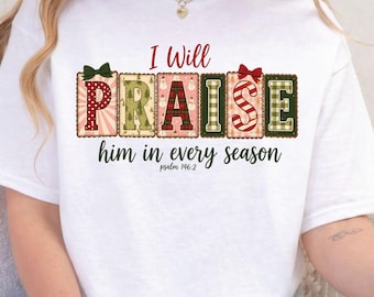 I Will Praise Him in Every Season T-Shirt, Psalm Christian Christmas Tee